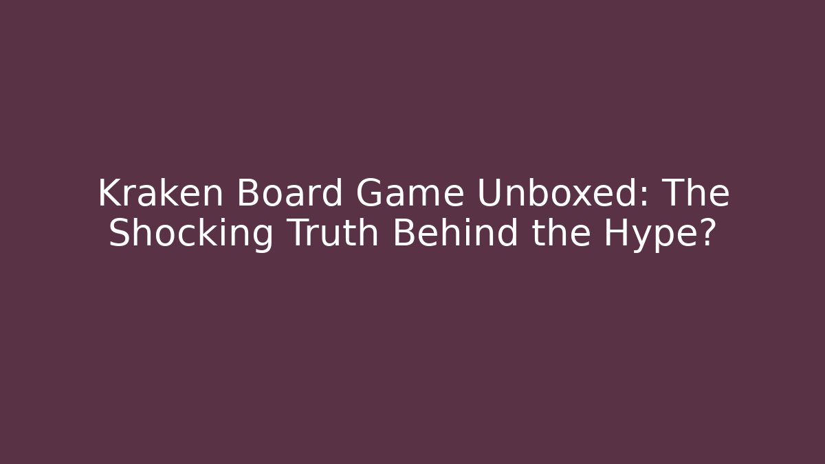 Kraken Board Game Unboxed: The Shocking Truth Behind the Hype?