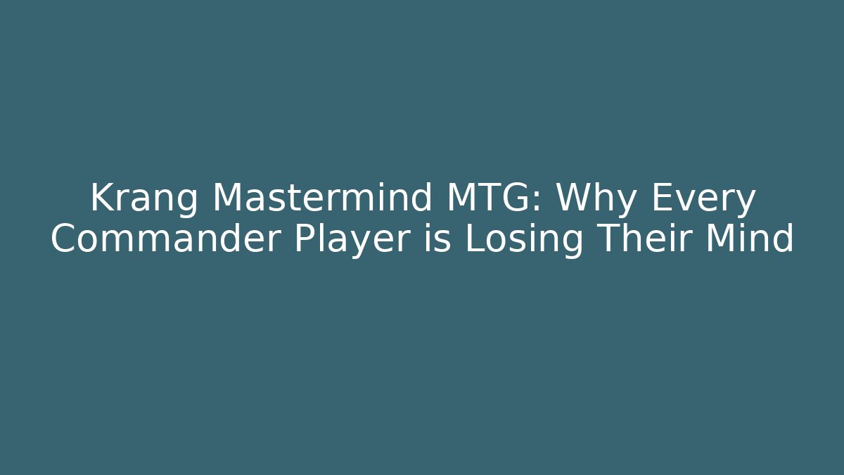 Krang Mastermind MTG: Why Every Commander Player is Losing Their Mind - Create More Assets