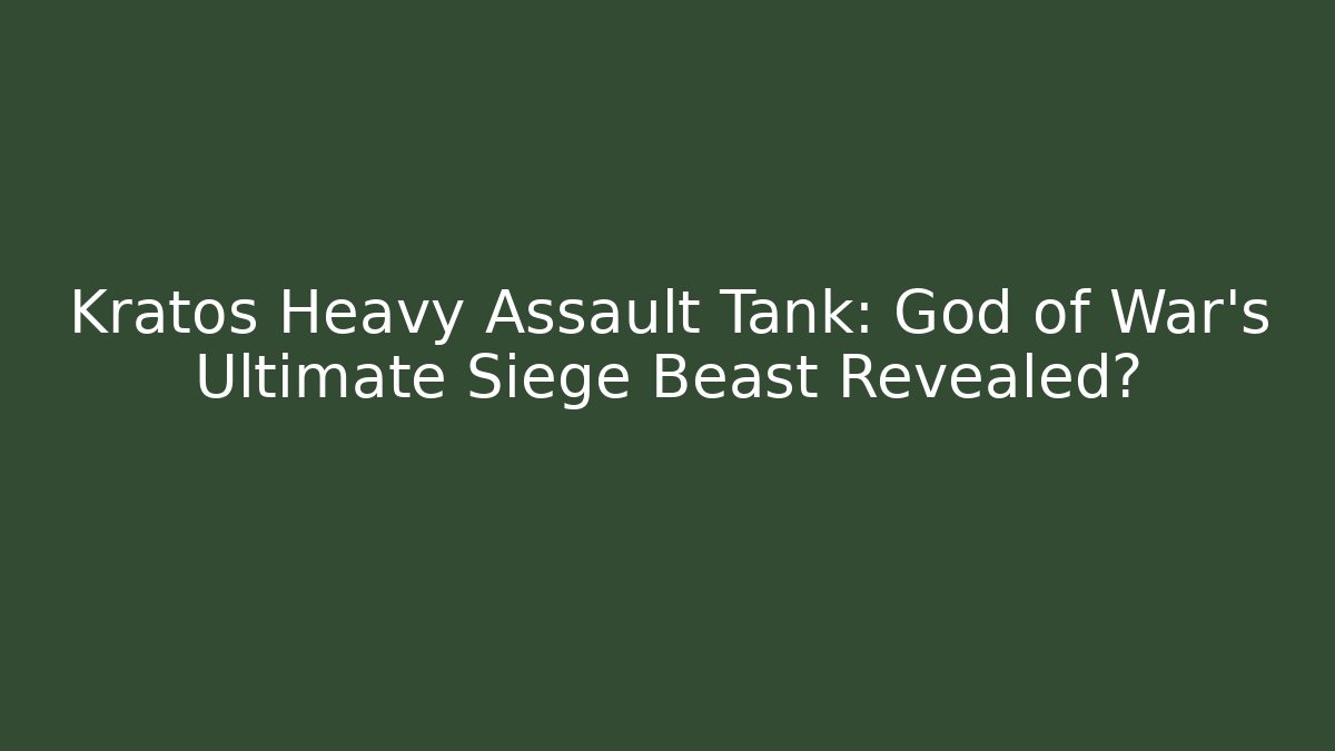 Kratos Heavy Assault Tank: God of War’s Ultimate Siege Beast Revealed?