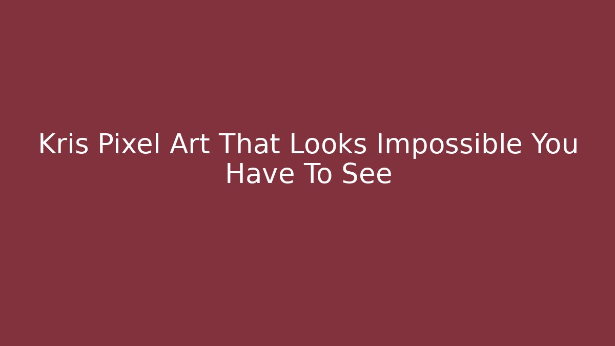 Kris Pixel Art That Looks Impossible You Have To See