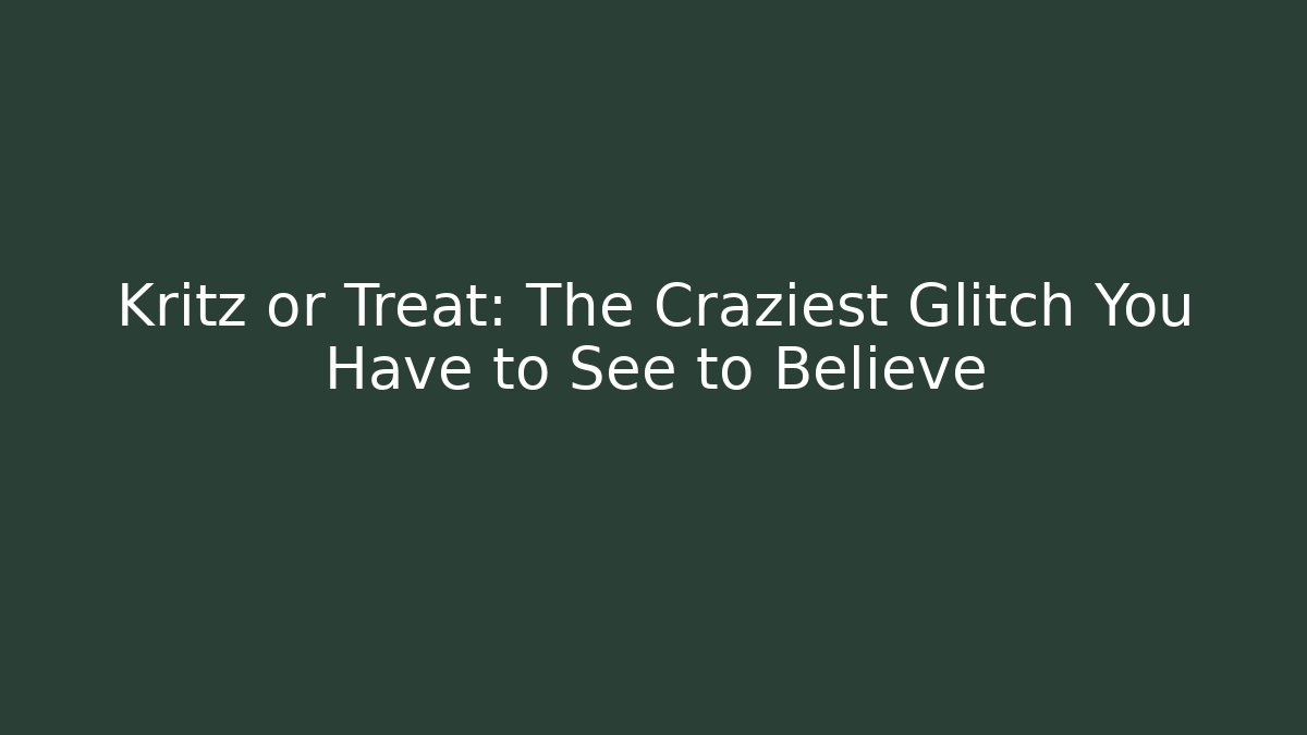 Kritz or Treat: The Craziest Glitch You Have to See to Believe