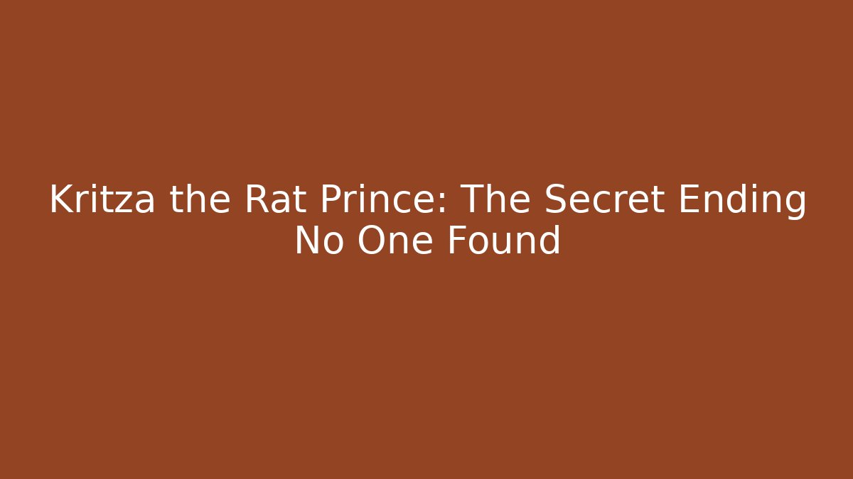 Kritza the Rat Prince: The Secret Ending No One Found