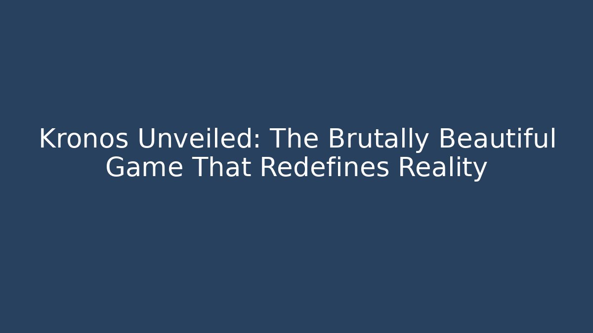 Kronos Unveiled: The Brutally Beautiful Game That Redefines Reality