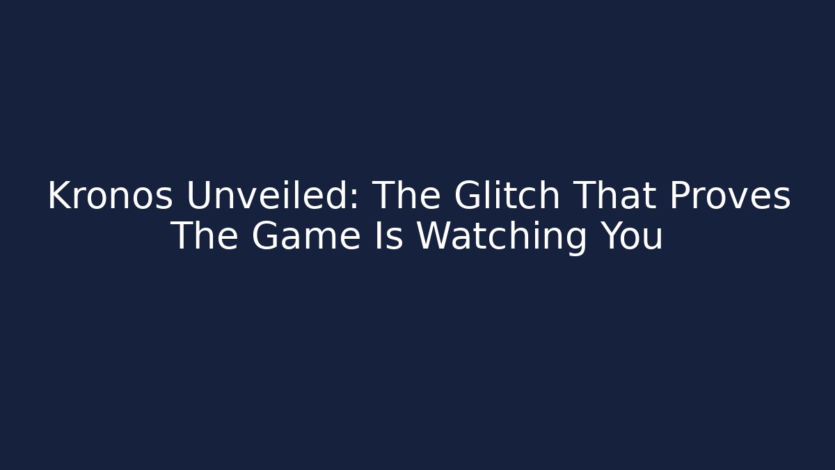 Kronos Unveiled: The Glitch That Proves The Game Is Watching You