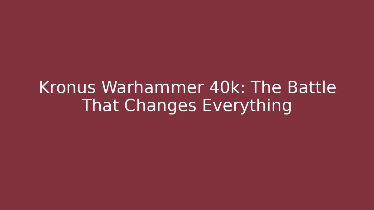 Kronus Warhammer 40k: The Battle That Changes Everything - Create More Assets
