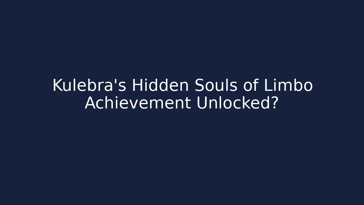 Kulebra's Hidden Souls of Limbo Achievement Unlocked?