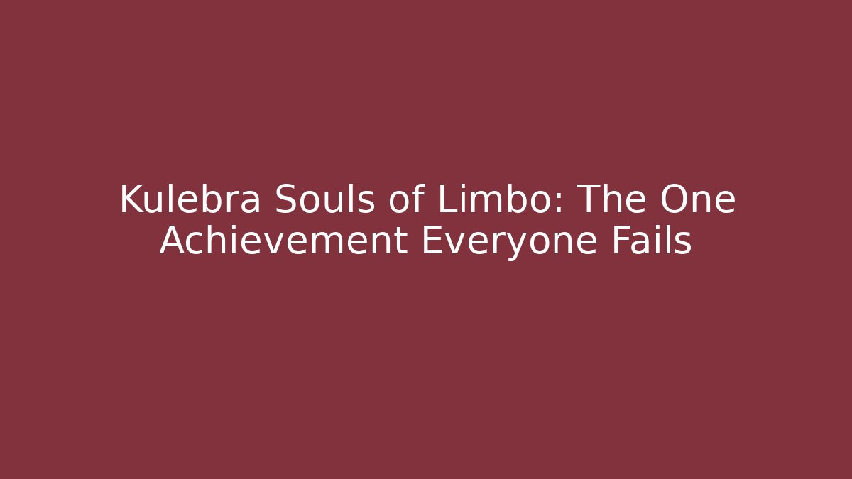 Kulebra Souls of Limbo: The One Achievement Everyone Fails