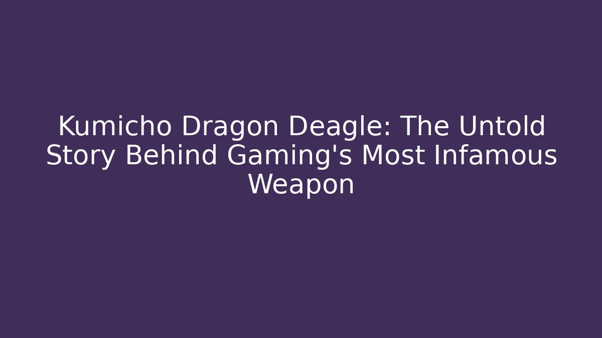 Kumicho Dragon Deagle: The Untold Story Behind Gaming's Most Infamous Weapon