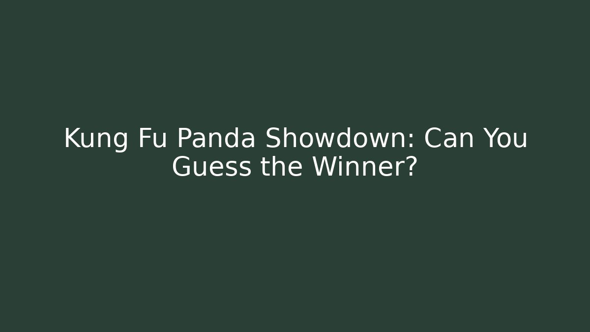 Kung Fu Panda Showdown: Can You Guess the Winner?