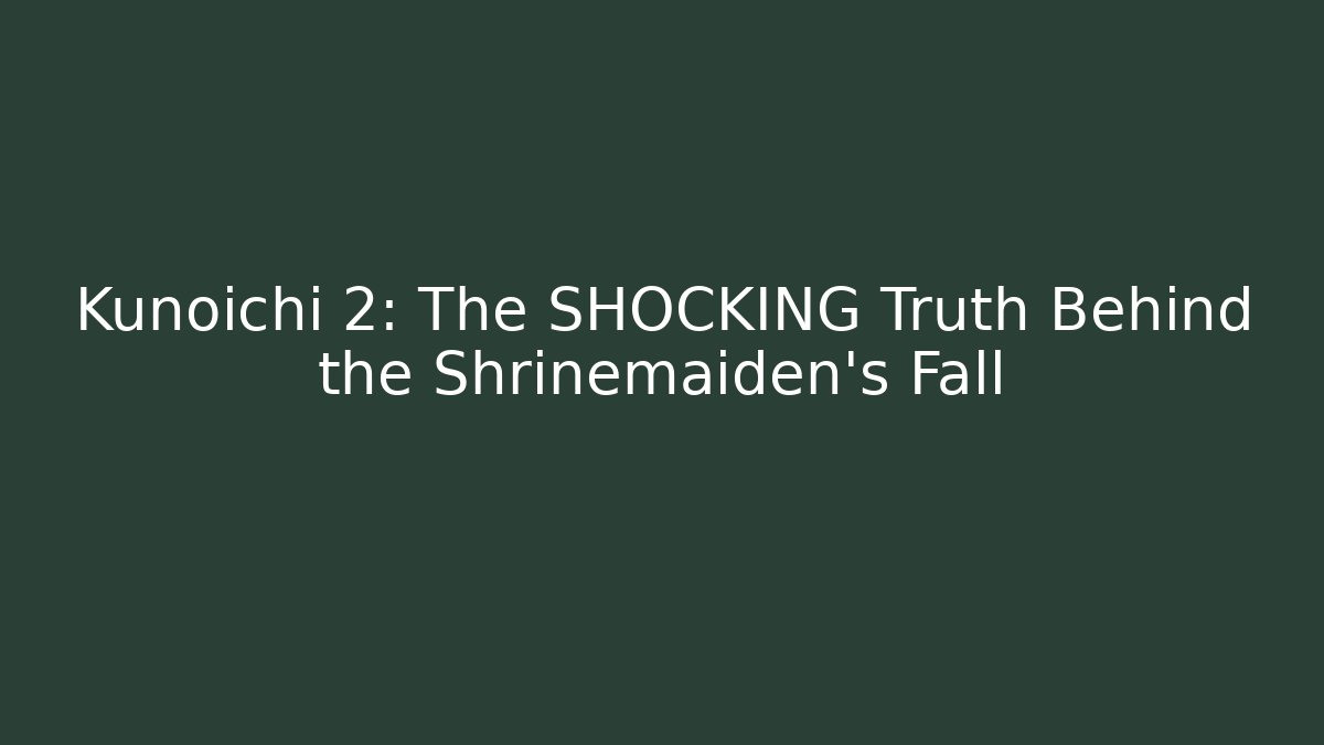 Kunoichi 2: The SHOCKING Truth Behind the Shrinemaiden's Fall