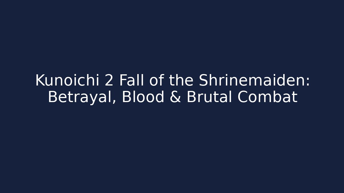 Kunoichi 2 Fall of the Shrinemaiden: Betrayal, Blood & Brutal Combat
