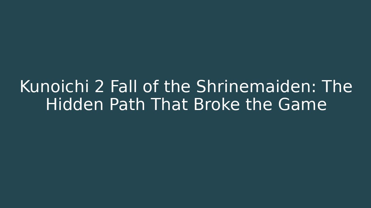 Kunoichi 2 Fall of the Shrinemaiden: The Hidden Path That Broke the Game