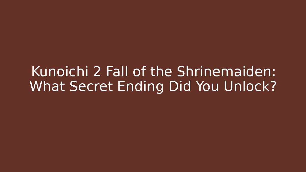 Kunoichi 2 Fall of the Shrinemaiden: What Secret Ending Did You Unlock?