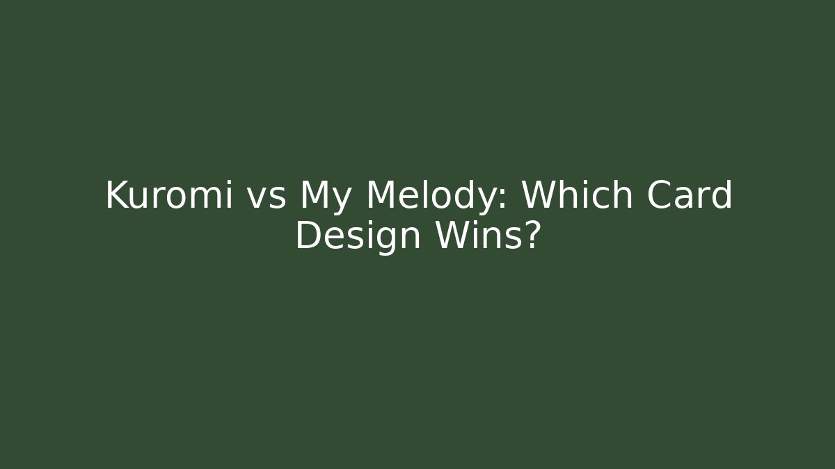 Kuromi vs My Melody: Which Card Design Wins?