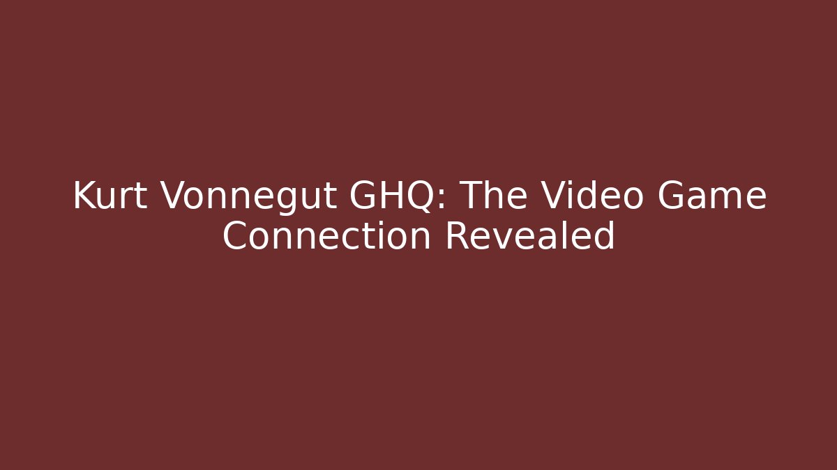 Kurt Vonnegut GHQ: The Video Game Connection Revealed