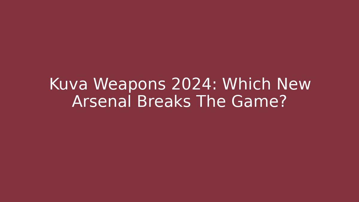 Kuva Weapons 2024: Which New Arsenal Breaks The Game?
