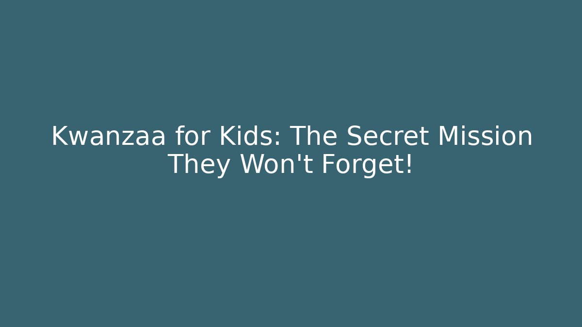 Kwanzaa for Kids: The Secret Mission They Won't Forget!