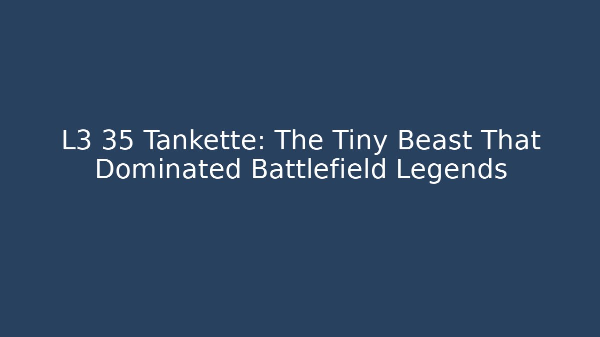 L3 35 Tankette: The Tiny Beast That Dominated Battlefield Legends