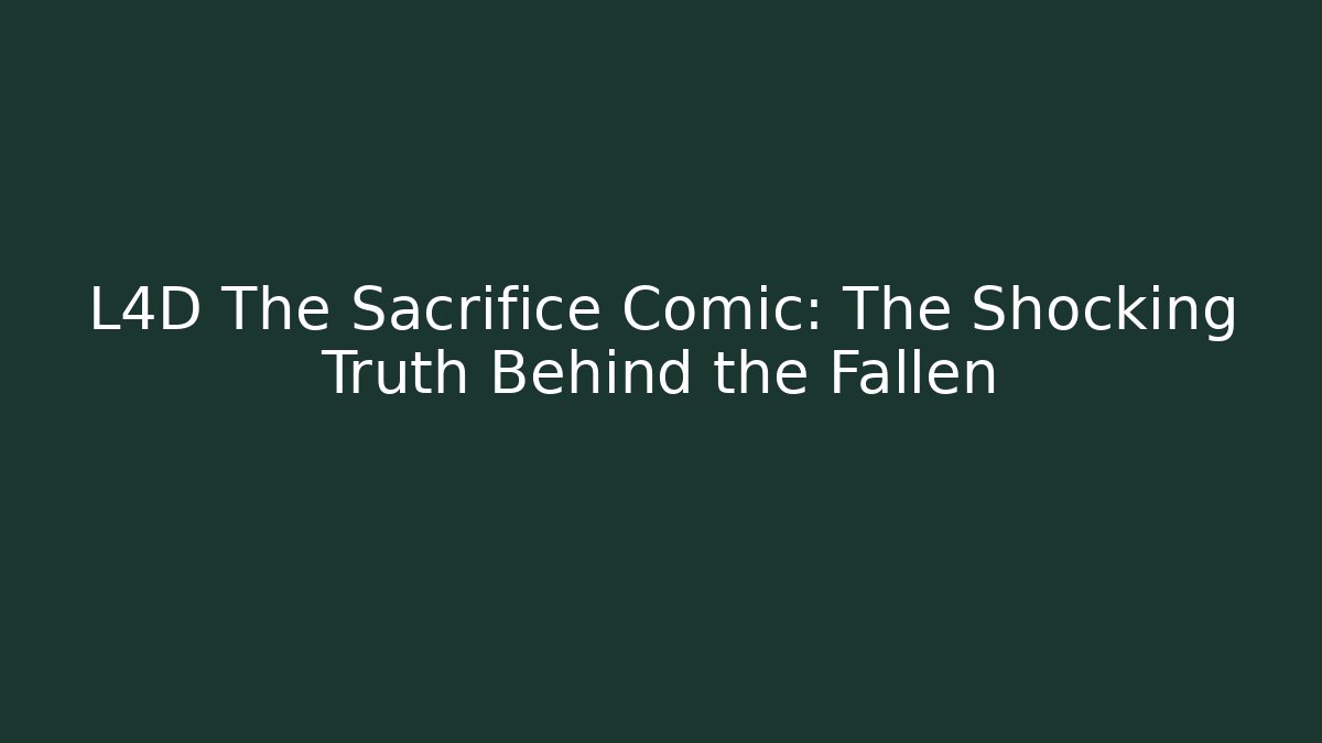 L4D The Sacrifice Comic: The Shocking Truth Behind the Fallen - Create More Assets