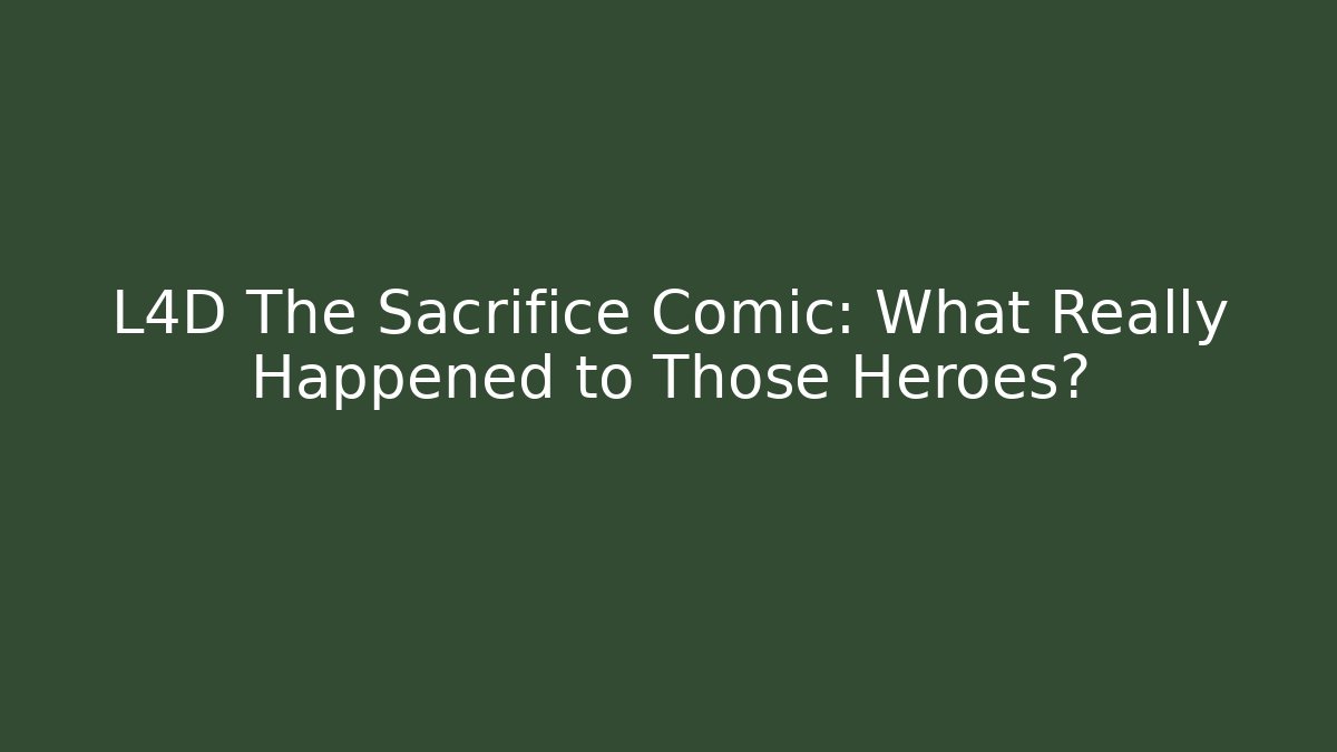 L4D The Sacrifice Comic: What Really Happened to Those Heroes?