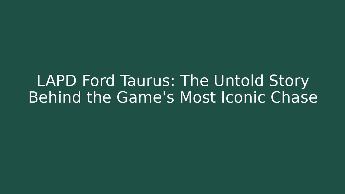 LAPD Ford Taurus: The Untold Story Behind the Game's Most Iconic Chase