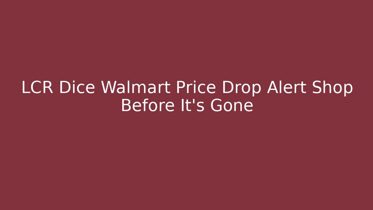 LCR Dice Walmart Price Drop Alert Shop Before It’s Gone