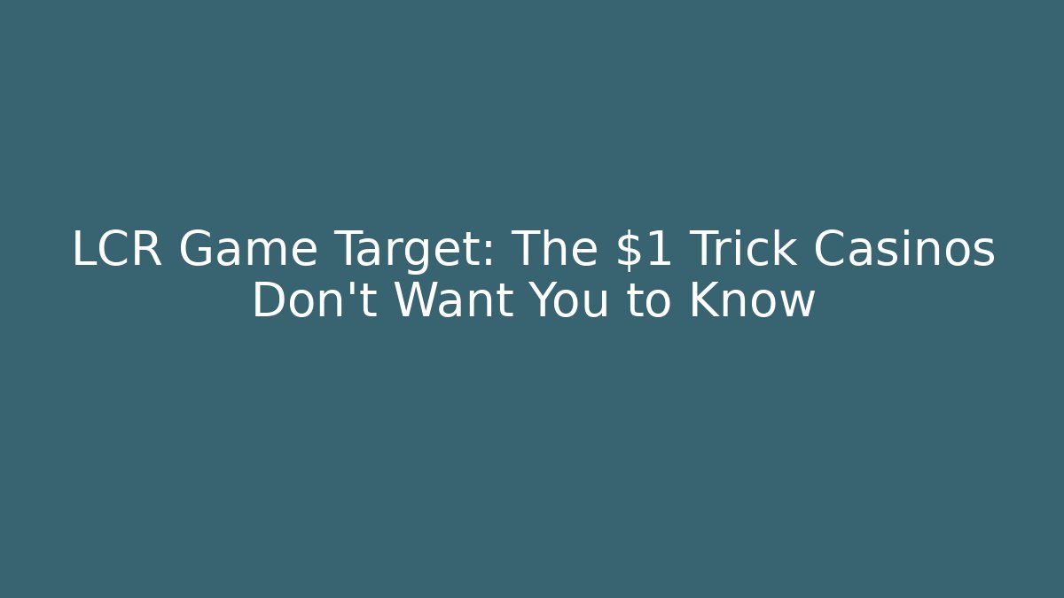 LCR Game Target: The $1 Trick Casinos Don't Want You to Know