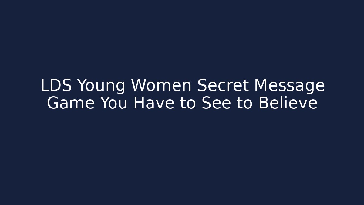 LDS Young Women Secret Message Game You Have to See to Believe