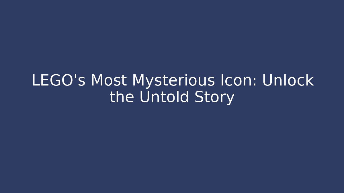LEGO’s Most Mysterious Icon: Unlock the Untold Story
