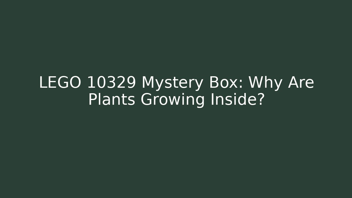 LEGO 10329 Mystery Box: Why Are Plants Growing Inside?