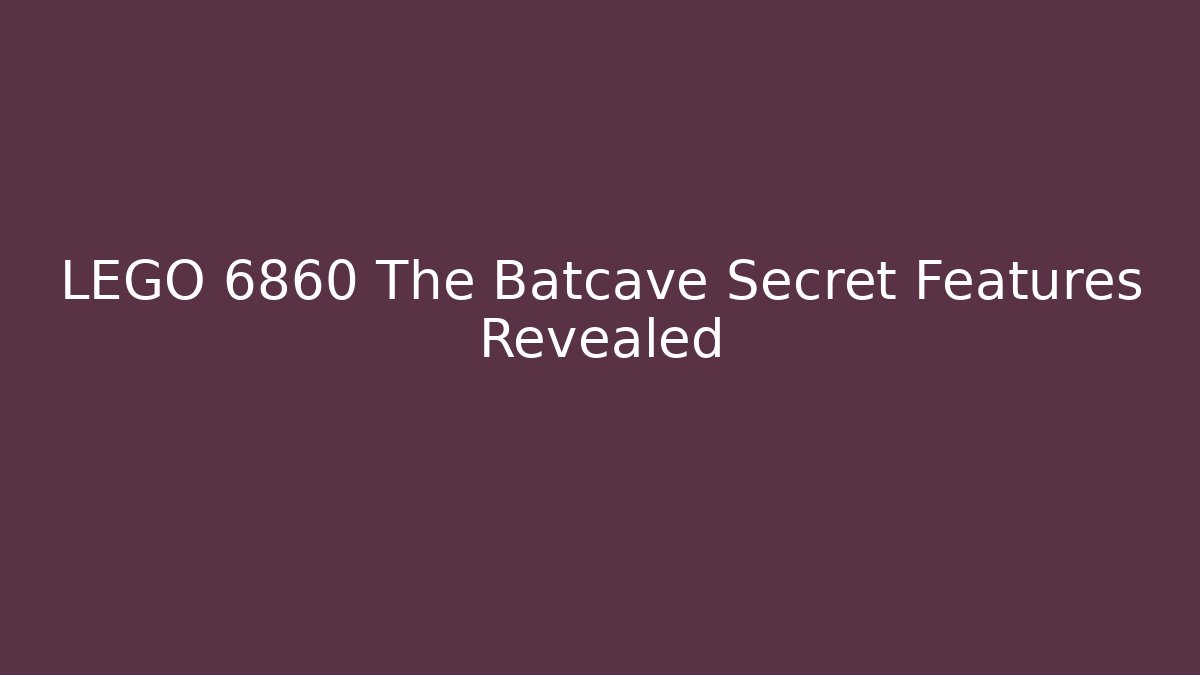 LEGO 6860 The Batcave Secret Features Revealed