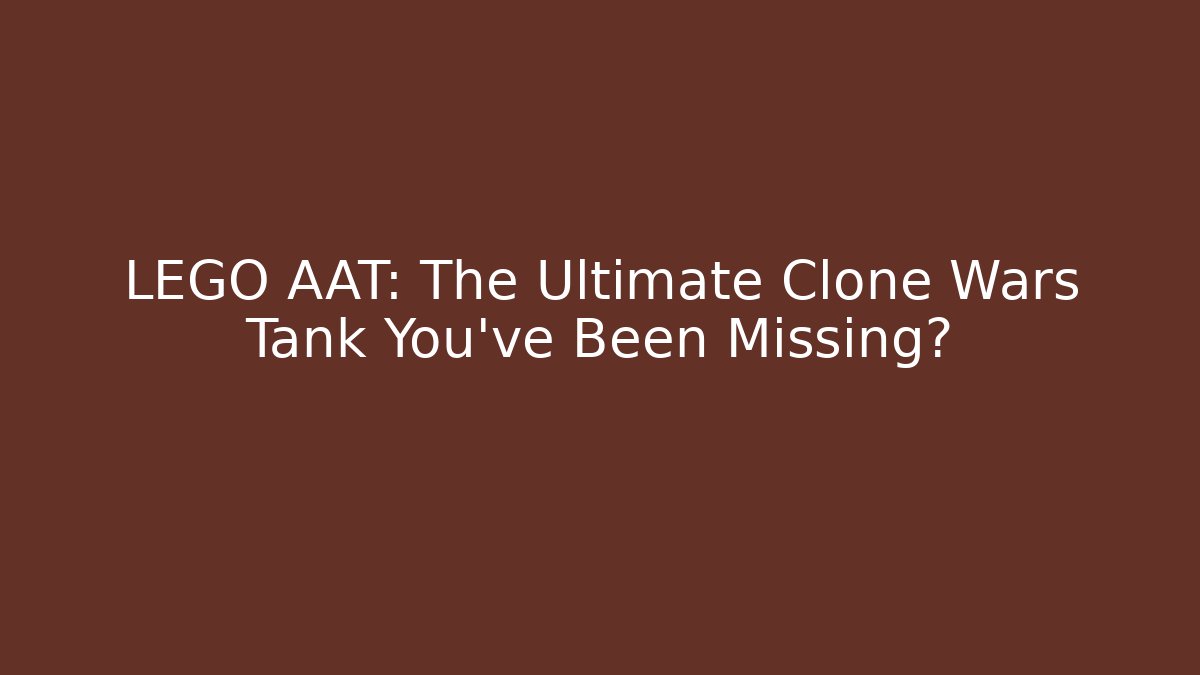 LEGO AAT: The Ultimate Clone Wars Tank You've Been Missing?
