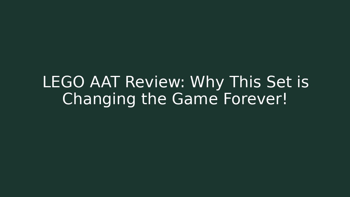 LEGO AAT Review: Why This Set is Changing the Game Forever!