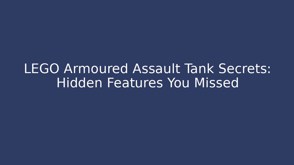 LEGO Armoured Assault Tank Secrets: Hidden Features You Missed