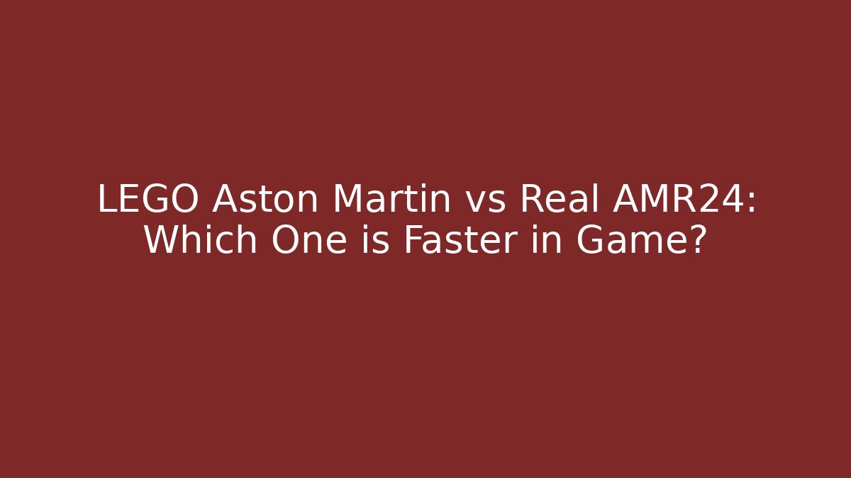 LEGO Aston Martin vs Real AMR24: Which One is Faster in Game?