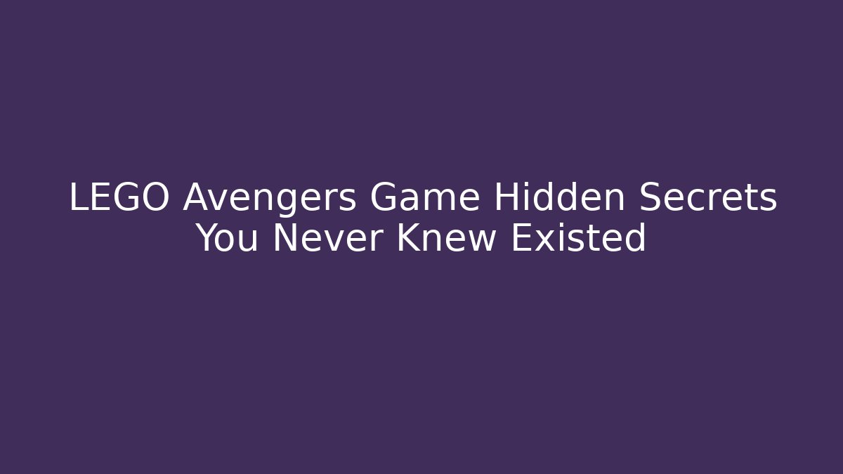 LEGO Avengers Game Hidden Secrets You Never Knew Existed