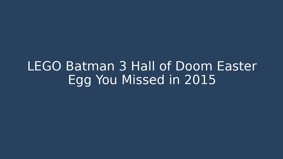 LEGO Batman 3 Hall of Doom Easter Egg You Missed in 2015