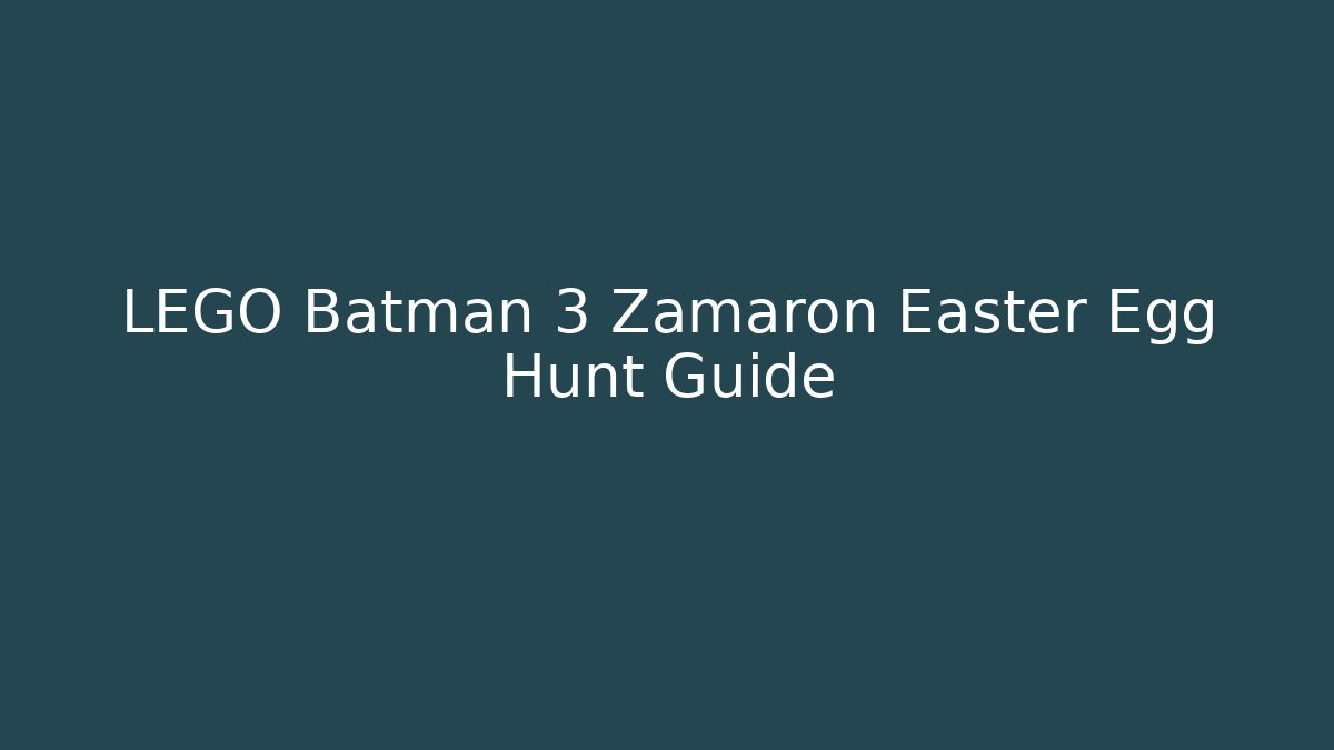 LEGO Batman 3 Zamaron Easter Egg Hunt Guide