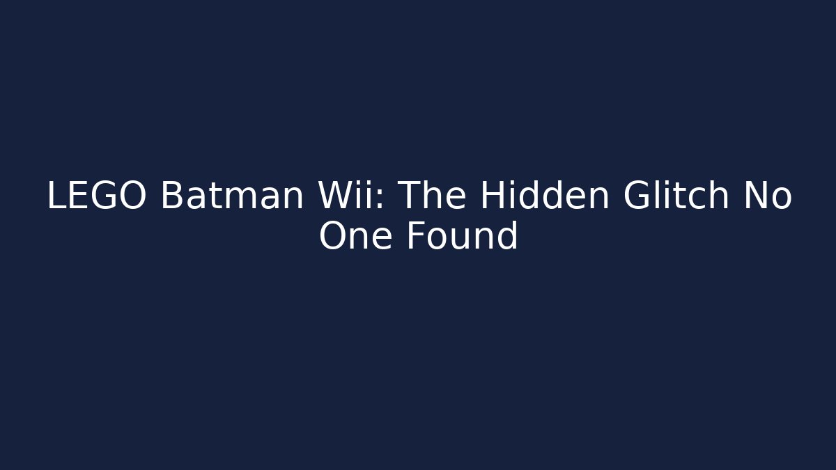 LEGO Batman Wii: The Hidden Glitch No One Found