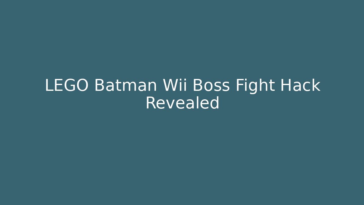LEGO Batman Wii Boss Fight Hack Revealed - Create More Assets