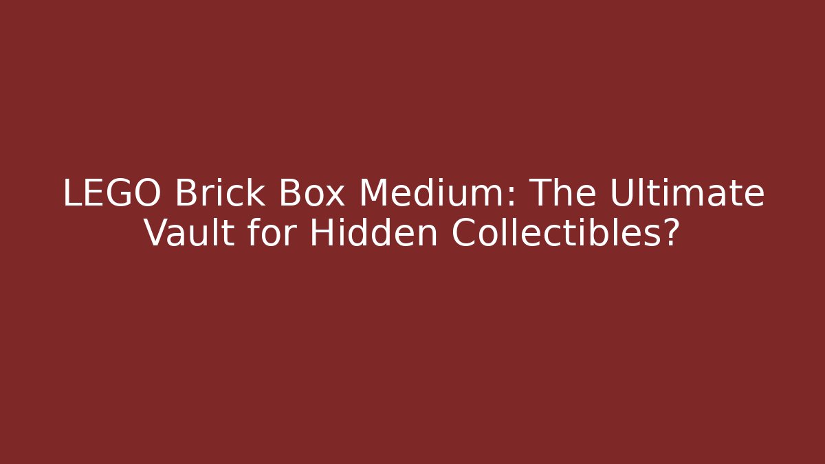 LEGO Brick Box Medium: The Ultimate Vault for Hidden Collectibles?