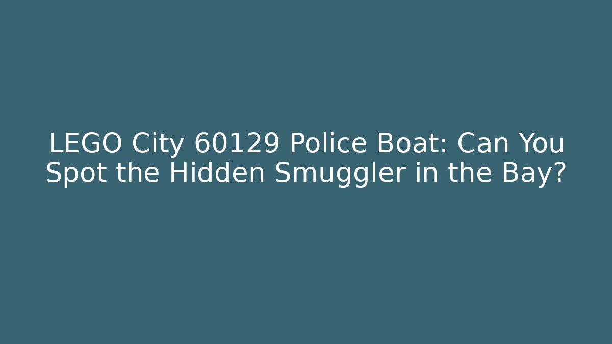 LEGO City 60129 Police Boat: Can You Spot the Hidden Smuggler in the Bay?