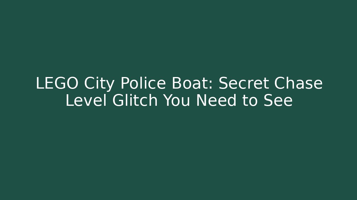 LEGO City Police Boat: Secret Chase Level Glitch You Need to See