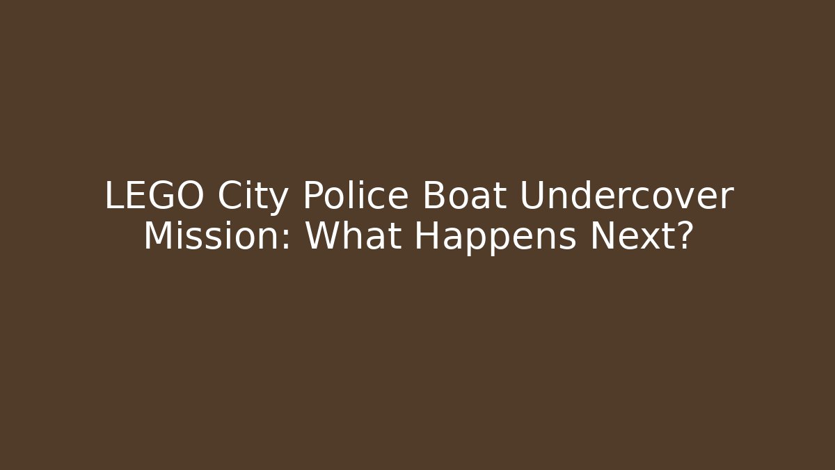 LEGO City Police Boat Undercover Mission: What Happens Next?