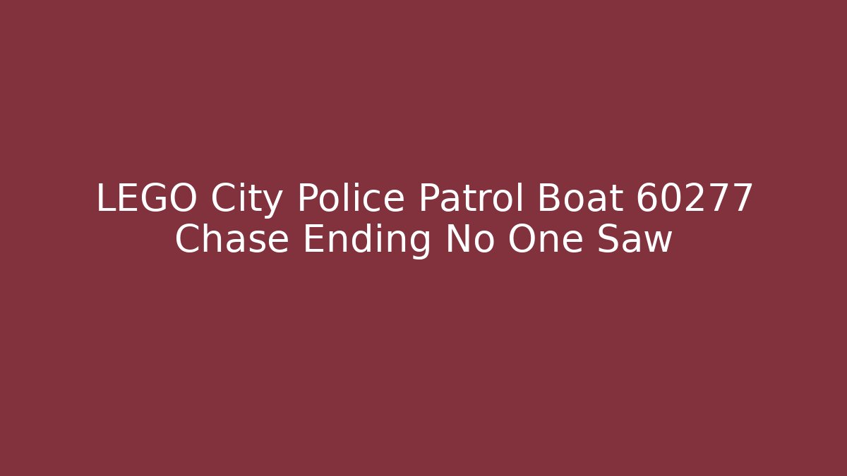 LEGO City Police Patrol Boat 60277 Chase Ending No One Saw