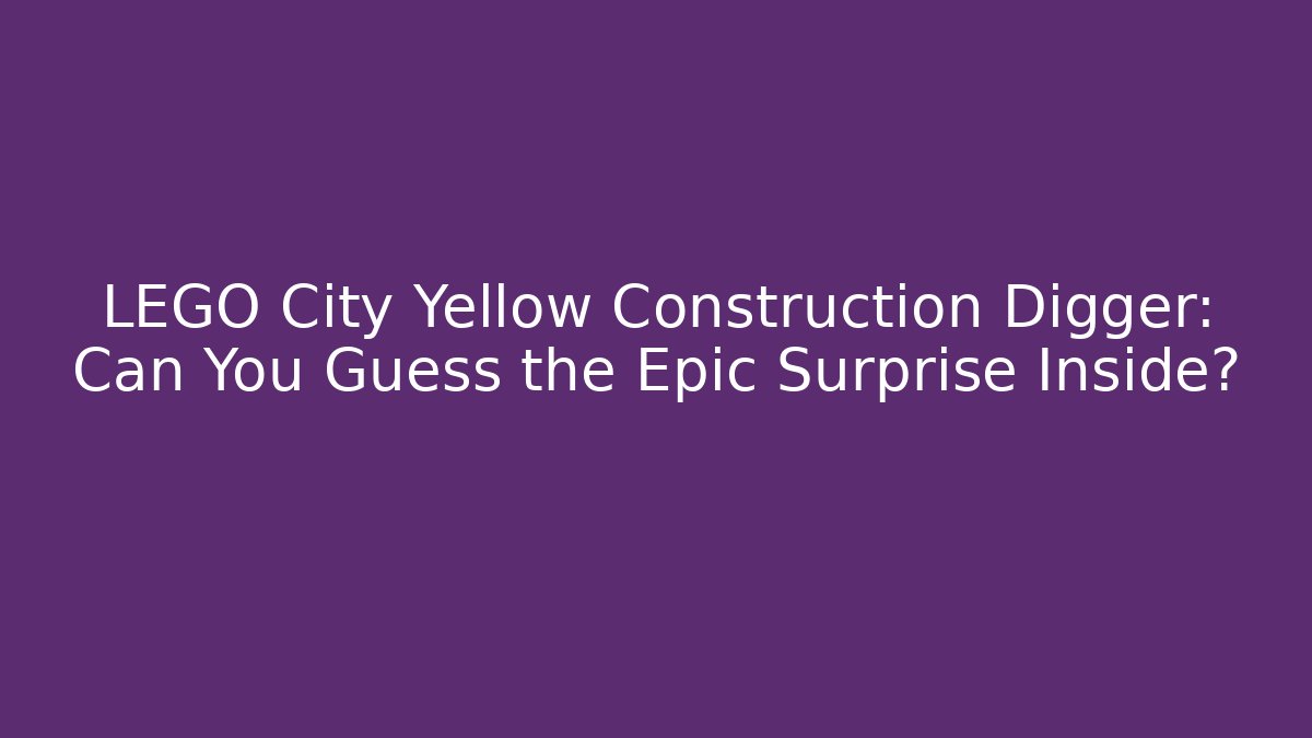 LEGO City Yellow Construction Digger: Can You Guess the Epic Surprise Inside?