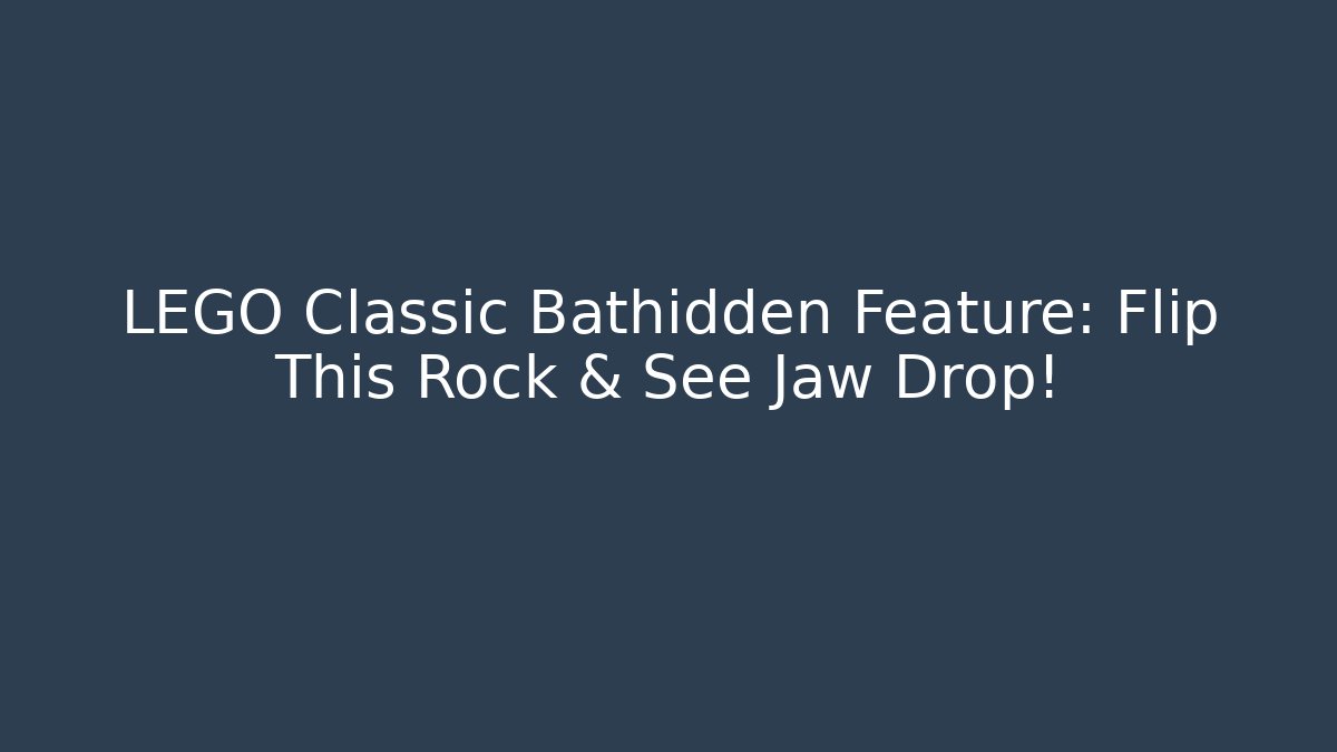 LEGO Classic Bathidden Feature: Flip This Rock & See Jaw Drop!