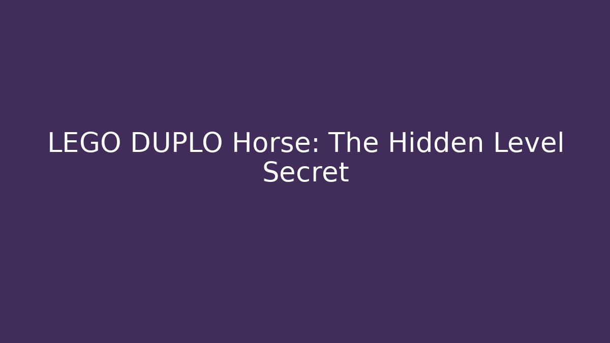 LEGO DUPLO Horse: The Hidden Level Secret