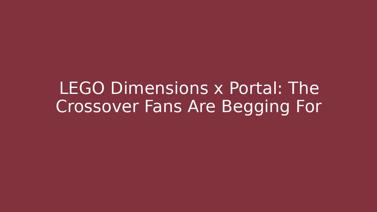 LEGO Dimensions x Portal: The Crossover Fans Are Begging For