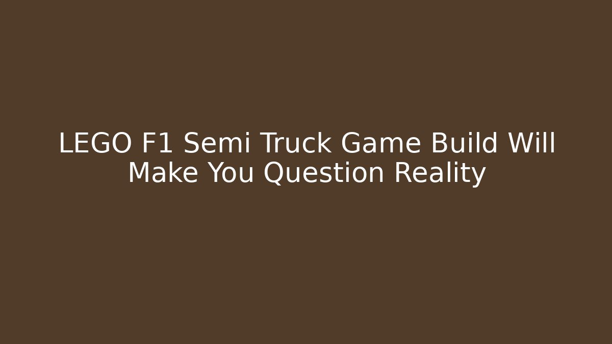 LEGO F1 Semi Truck Game Build Will Make You Question Reality